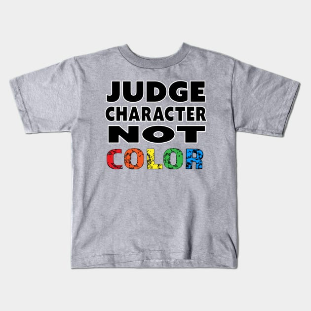 Judge Character Not Color Unity Equality World Peace Kids T-Shirt by Invisible Jaguar Designs